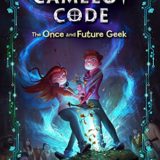 The Camelot Code [Book 1]: The Once and Future Geek