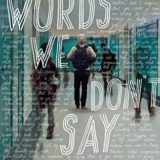 Words We Don’t Say