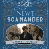 Fantastic Beasts and Where to Find Them: Newt Scamander: A Movie Scrapbook