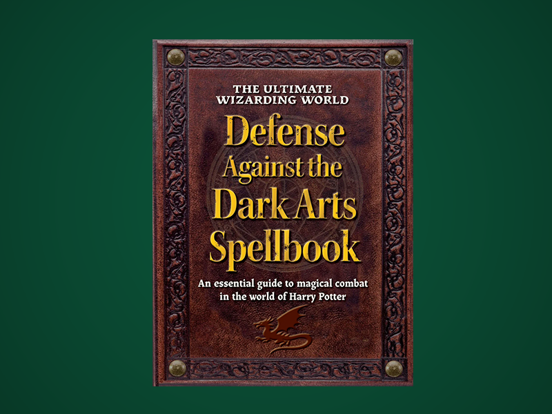 The Ultimate Wizarding World Defense Against the Dark Arts Spellbook
